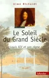 Le soleil du grand siècle, Louis XIV et son règne