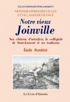 Notre vieux Joinville - son château d'autrefois, la collégiale de Saint-Laurent et ses tombeaux, son château d'autrefois, la collégiale de Saint-Laurent et ses tombeaux