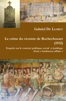 Le crime du vicomte de Rochechouart (1512), Enquête sur le contexte politique, social et juridique d'une « ténébreuse affaire »