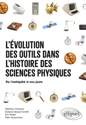L'évolution des outils dans l'histoire des sciences physiques, De l'antiquité à nos jours