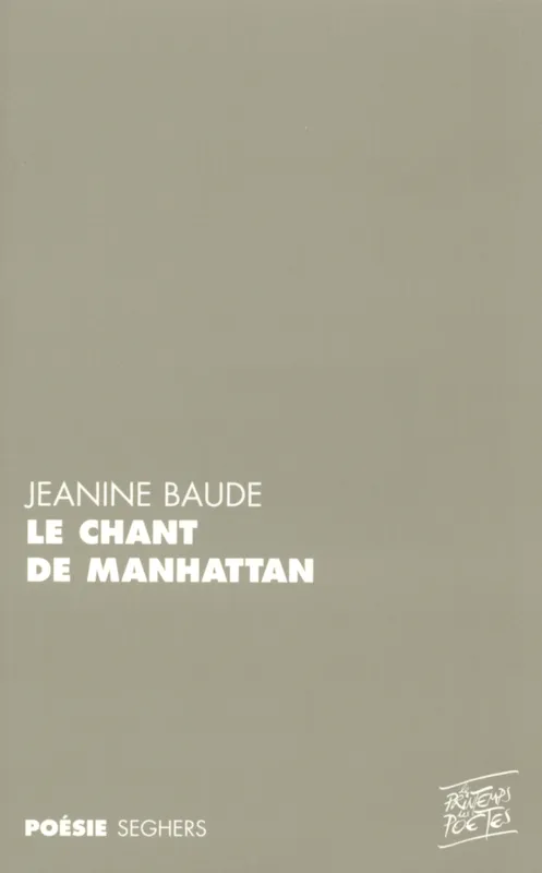 Livres Littérature et Essais littéraires Poésie Le chant de Manhattan, suivi de Piano words, précédé de L'avancée dans le texte Jeannine Baude