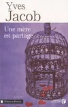 Livres Littérature et Essais littéraires Romans Régionaux et de terroir Une mère en partage (TF), roman Yves Jacob