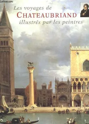 Les voyages de Chateaubriand illustrés par les peintres