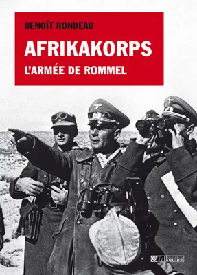 Afrikakorps, l'armée de Rommel