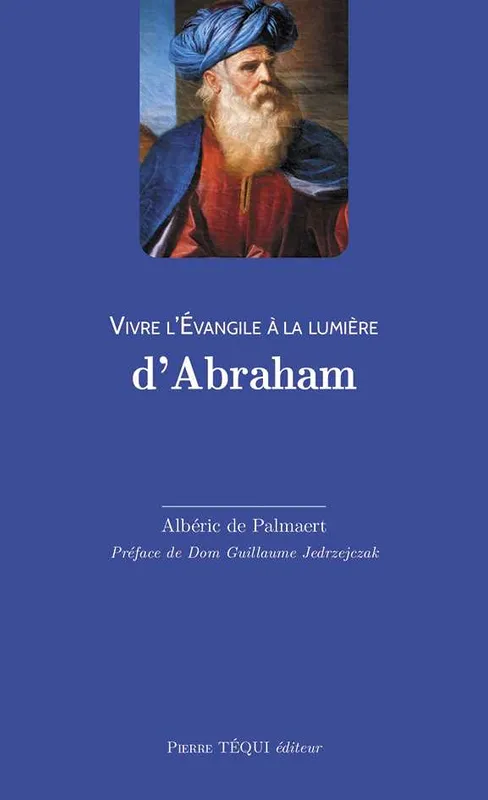 Livres Spiritualités, Esotérisme et Religions Religions Christianisme Vivre l'Évangile à la lumière d'Abraham Albéric de Palmaert