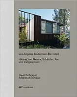 Los Angeles Modernism Revisited HAuser von Neutra, Schindler, Ain und Zeitgenossen /allemand