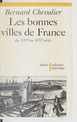 Bonnes villes de france du xive au xvie siecles (Les), Du XIVe au XVIe siècle