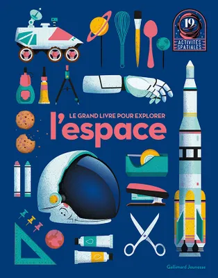 Le grand livre pour explorer l'espace, 19 activités spatiales