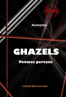 Ghazels (poèmes persans) [édition intégrale revue et mise à jour], édition intégrale