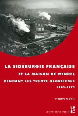 La sidérurgie française et la maison de Wendel pendant les Trente Glorieuses, 1945-1975