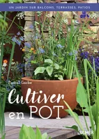 Cultiver en pot / un jardin sur balcons, terrasses, patios