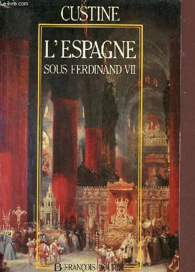 Livres Loisirs Voyage Récits de voyage L'Espagne sous Ferdinand VII Astolphe de Custine