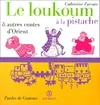 Le loukoum à la pistache et autres contes d'Orient, et autres contes d'Orient