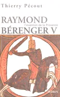 L'invention de la Provence Raymond Bérenger V (1209-1235), Raymond Bérenger V (1209-1235)