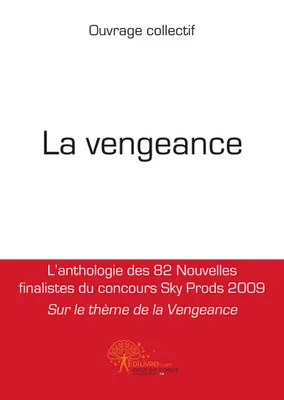La vengeance, Lanthologie des 82 Nouvelles finalistes du concours Sky Prods 2009 Sur le thème de la Vengeance