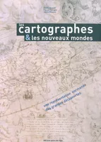Les cartographes & les nouveaux mondes : une représentation normande des grandes découvertes