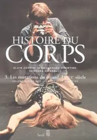 3, Histoire du corps, Les Mutations du regard. Le XXe siècle