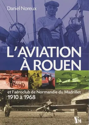 L'aviation à Rouen, Et l'aéroclub de normandie du madrillet, 1910 à 1968