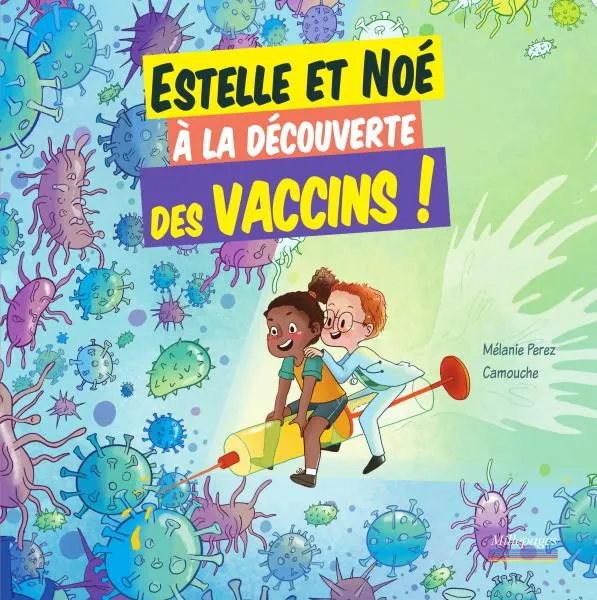 Estelle et Noé à la découverte des vaccins ! Mélanie Perez