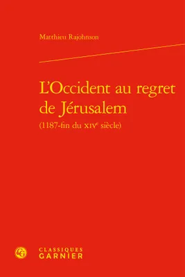 L'Occident au regret de Jérusalem, 1187-fin du xive siècle