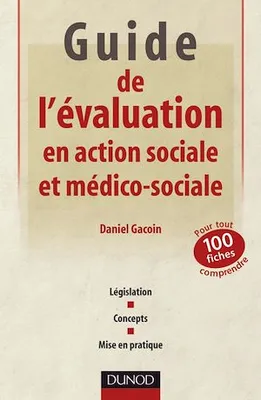 Guide de l'évaluation en action sociale et médico-sociale, 100 fiches pour tout comprendre
