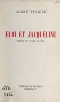 Éloi et Jacqueline, Drame en 4 actes, en vers