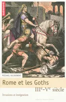 Rome et les Goths, IIIe-Ve siècle, invasions et intégration