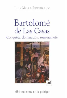 Bartolomé de Las Casas, Conquête, domination, souveraineté
