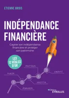Indépendance financière, Gagner son indépendance financière et protéger son patrimoine : les 12 règles d'or