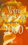 Votre horoscope sentimental 2000