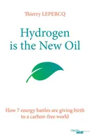 Hydrogen is the New Oil - How 7 energy battles are giving birth to a carbon-free world