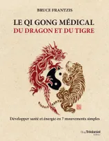 Qi gong médical du dragon et du tigre, Développez santé et énergie en 7 mouvements simples
