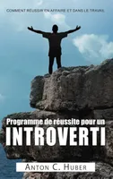 Programme de rιussite pour un introverti, Comment réussir en affaire et dans le travail