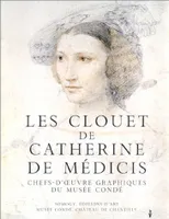 CLOUET DE LA REINE CATHERINE DE MEDICIS AU MUSEE CONDE DE CH, chefs-d'oeuvre graphiques du Musée Condé