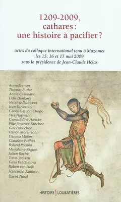 1209-2009, Cathares : une histoire à pacifier ?, Actes du colloque international tenu à Mazamet les 15, 16 et 17 mai 2009 sous la présidence de Jean-Claude Hélas