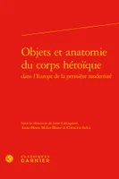 Objets et anatomie du corps héroïque dans l'Europe de la première modernité