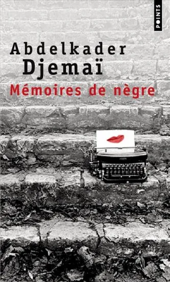 Mémoires de nègre, roman Abdelkader Djemaï