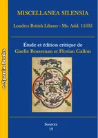 Miscellanea Silensia - Londres, British Library, Ms. Add. 11695, Étude et édition critique