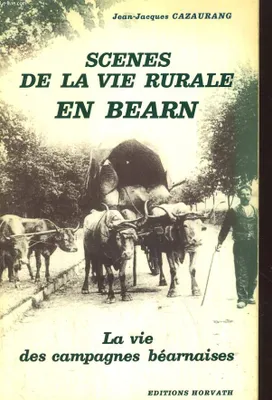 Scénes de la vie rurale en Béarn. La vie des campagnes béarnaises, la vie des campagnes béarnaises