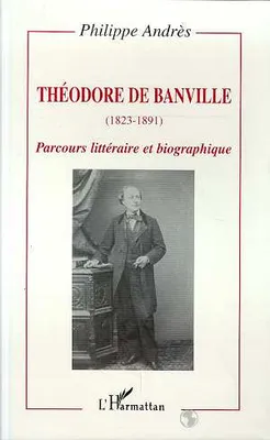 Théodore de Banville (1823-1891), Parcours littéraire et biographique