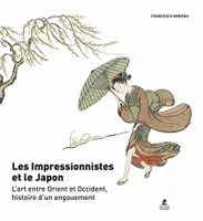 Les Impressionnistes et le Japon - L'art entre Orient et Occident, histoire d'un engouement