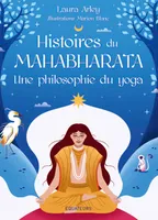 Histoires du Mahabharata, une philosophie du yoga