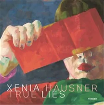 Xenia Hausner True Lies (2nd ed) /anglais