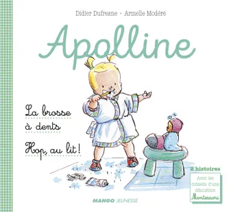 Apolline - La brosse à dents / Hop, au lit !, 2 histoires avec les conseils d'une éducatrice Montessori