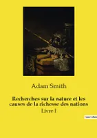 Recherches sur la nature et les causes de la richesse des nations, Livre I