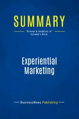 Summary: Experiential Marketing, Review and Analysis of Schmitt's Book