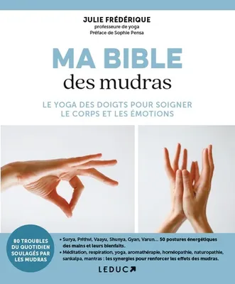 Ma bible des mudras, Le yoga des doigts pour soigner le corps et les émotions