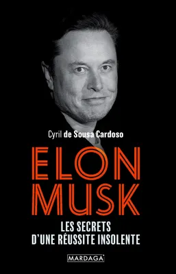 Elon Musk, Les secrets d'une réussite insolente