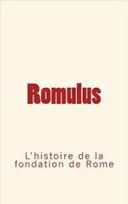 Romulus, L'histoire de la fondation de rome