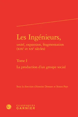 1, Les ingénieurs, Unité, expansion, fragmentation, xixe et xxe siècles